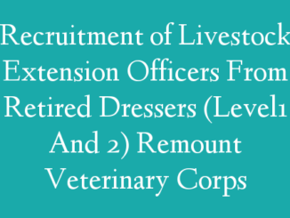 Recruitment of Livestock Extension Officers From Retired Dressers (Level1 And 2) Remount Veterinary Corps