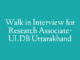 Walk in Interview for Research Associate- ULDB Uttarakhand